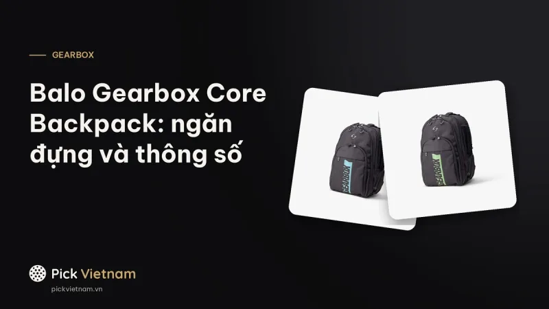 Balo Gearbox Core Backpack: 4 ngăn chính, 16 túi, ngăn giày và thông số