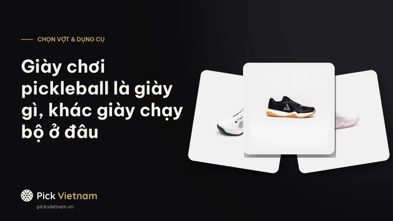 Giày chơi pickleball là giày gì, khác giày chạy bộ và giày tennis ở đâu