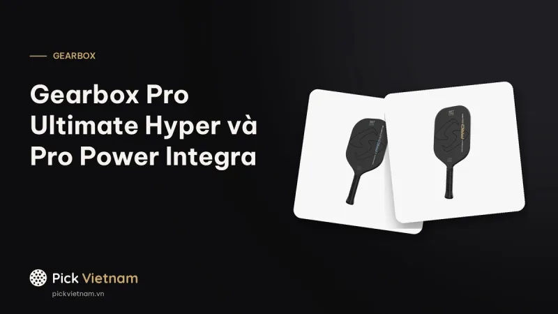 Gearbox Pro Ultimate Hyper và Pro Power Integra: dòng Pro lõi SSTCore