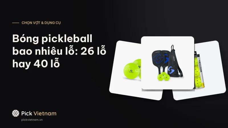 Bóng pickleball bao nhiêu lỗ: 26 lỗ, 40 lỗ và quy định của USA Pickleball