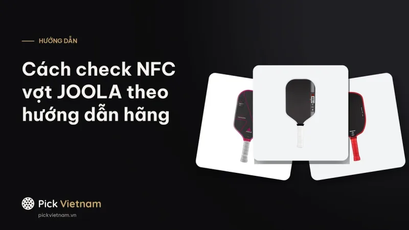 Cách check NFC vợt JOOLA theo hướng dẫn chính thức của hãng
