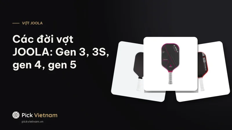 Các đời vợt JOOLA: Gen 3, 3S, Pro IV (gen 4), Pro V (gen 5) và cách phân biệt