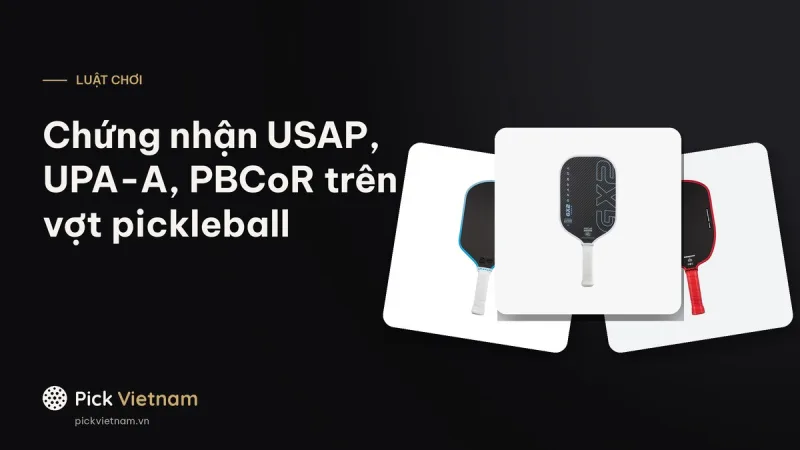 Chứng nhận vợt pickleball: USA Pickleball Approved, UPA-A, PBCoR là gì
