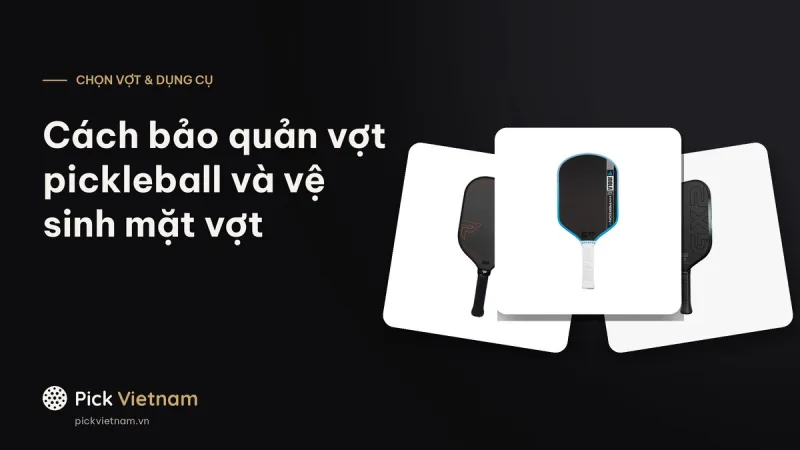 Cách bảo quản vợt pickleball và vệ sinh mặt carbon đúng cách
