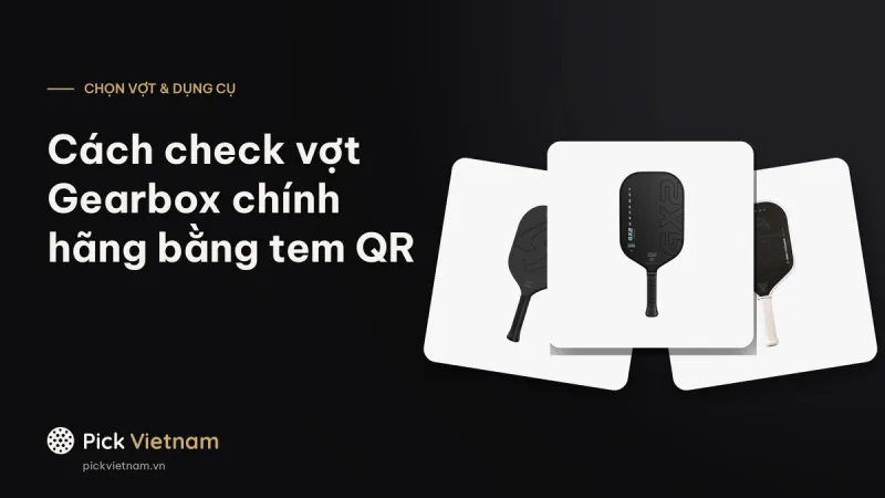 Cách check vợt Gearbox chính hãng: tem QR, dấu hiệu trên tem, thông số