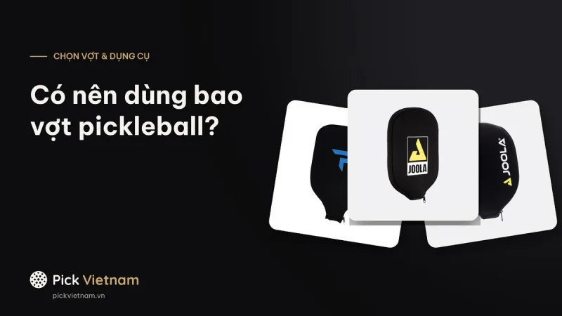 Có nên dùng bao vợt pickleball? Bao neoprene bảo vệ mặt vợt thế nào