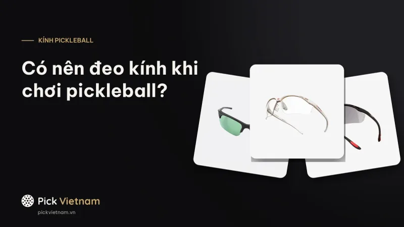 Có nên đeo kính khi chơi pickleball: luật nói gì, hãng nói gì