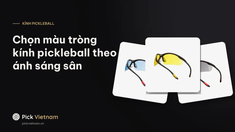 Chọn màu tròng kính thể thao pickleball: Clear, Blue, Smoke, Amber