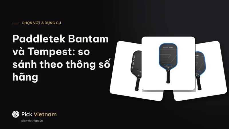 Paddletek Bantam và Tempest khác nhau thế nào: so sánh theo thông số hãng